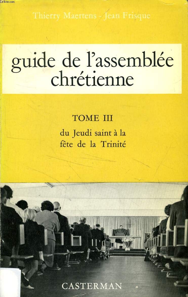 GUIDE DE L'ASSEMBLEE CHRETIENNE, TOME III, DU JEUDI SAINT A LA FETE DE LA TRINITE
