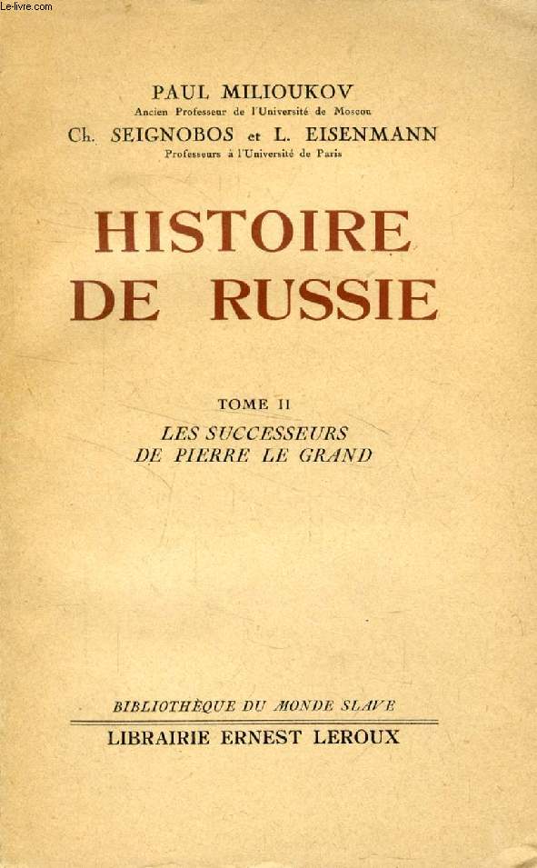 HISTOIRE DE RUSSIE, TOME II, LES SUCCESSEURS DE PIERRE LE GRAND, DE L'AUTOCRATIE APPUYEE SUR LA NOIBLESSE A L'AUTOCRATIE BUREAUCRATIQUE