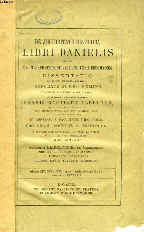 DE AUCTORITATE HISTORICA LIBRI DANIELIS NECNON DE INTERPRETATIONE VATICINII LXX HEBDOMADUM DISSERTATIO