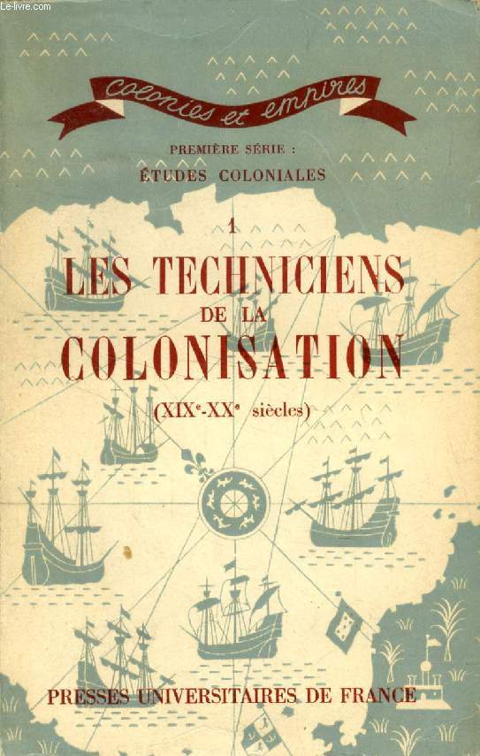 LES TECHNICIENS DE LA COLONISATION (XIXe-XXe SIECLES)