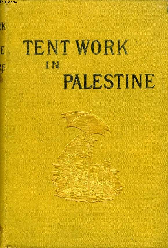 TENT WORK IN PALESTINE, A RECORD OF DISCOVERY AND ADVENTURE