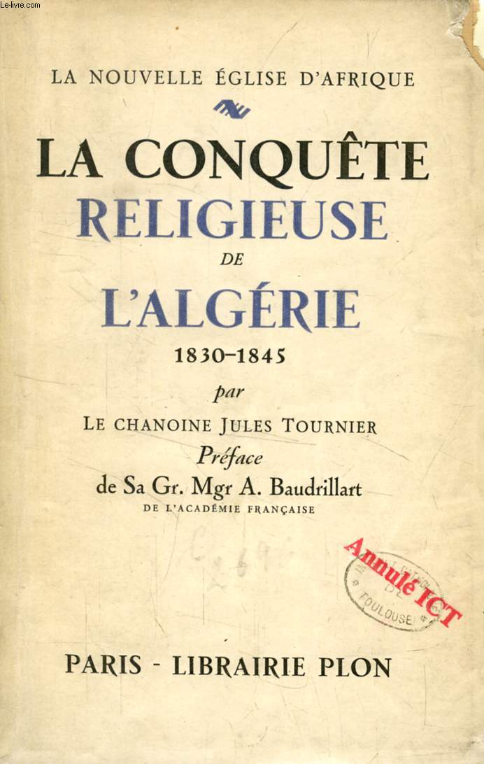 LA CONQUETE RELIGIEUSE DE L'ALGERIE, 1830-1845 (LA NOUVELLE EGLISE D'AFRIQUE)