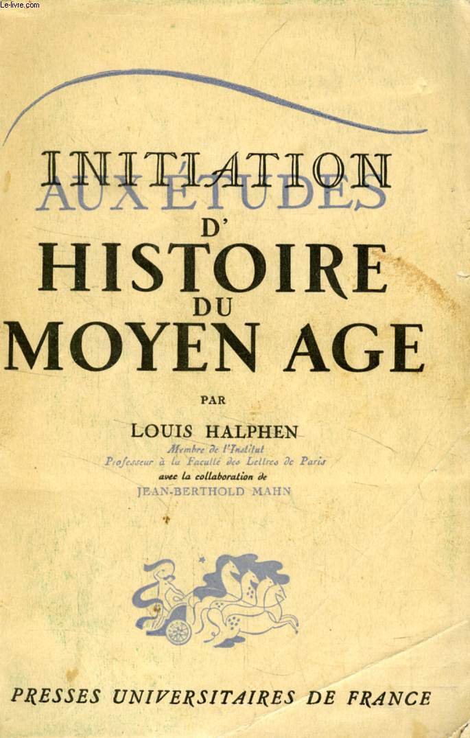 INITIATION AUX ETUDES D'HISTOIRE DU MOYEN AGE (GUIDE DE L'ETUDIANT)