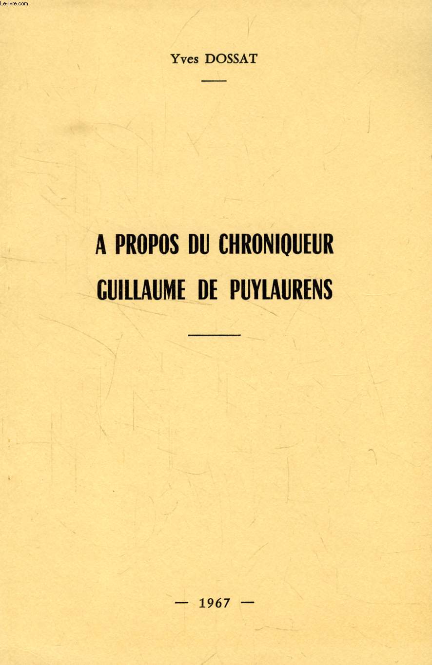 A PROPOS DU CHRONIQUEUR GUILLAUME DE PUYLAURENS (TIRE A PART)