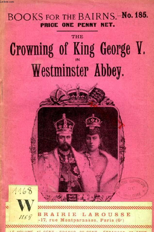 THE CROWNING OF KING GEORGE V IN WESTMINSTER ABBEY, WHY AND HOW IT IS DONE (BOOKS FOR THE BAIRNS, 185)
