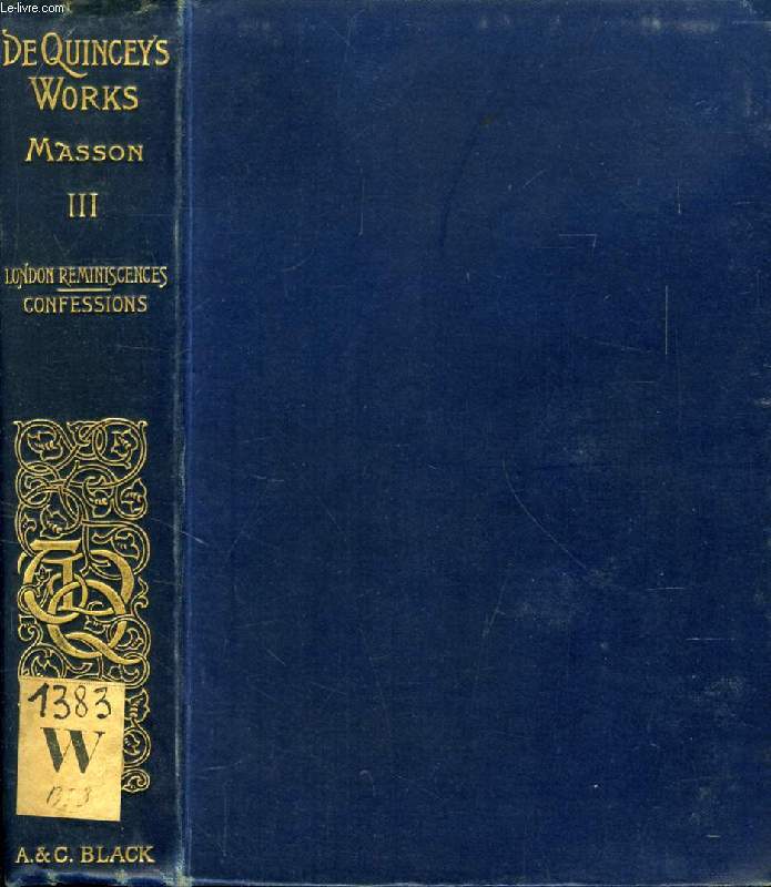 THE COLLECTED WRITINGS OF THOMAS DE QUINCEY, VOL. III, LONDON REMINISCENCES AND CONFESSIONS OF AN OPIUM-EATER