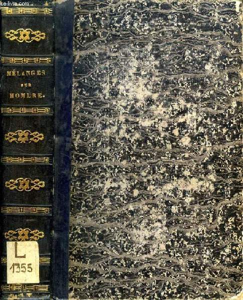 DE HOMERI VITA, QUAE SUB HERODOTI HALIC. NOMINE CIRCUMFERTUR HERODOTO / ETUDES LITTERAIRES ET MORALES SUR HOMERE, SCENES TIREES DE L'ILIADE / IDEES NOUVELLES SUR HOMERE / ESSAI SUR LES DIEUX PROTECTEURS DES HEROS GRECS ET TROYENS DANS L'ILIADE (RECUEIL)