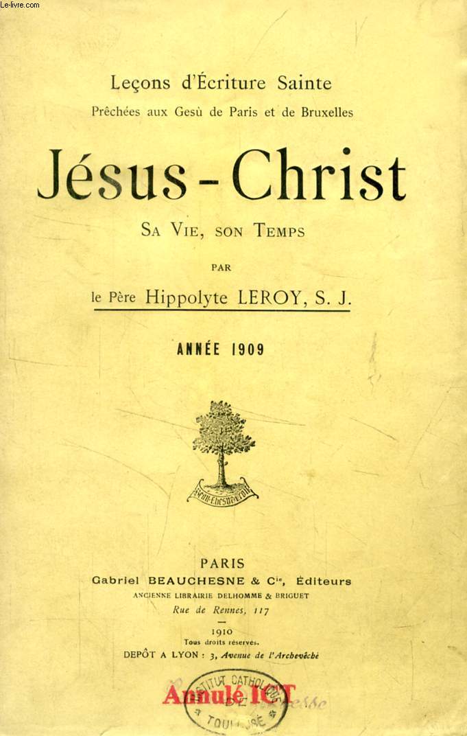 JESUS-CHRIST, SA VIE, SON TEMPS, ANNEE 1909 (LECONS D'ECRITURE SAINTE PRECHEES AU GESU' DE PARIS ET DE BRUXELLES)