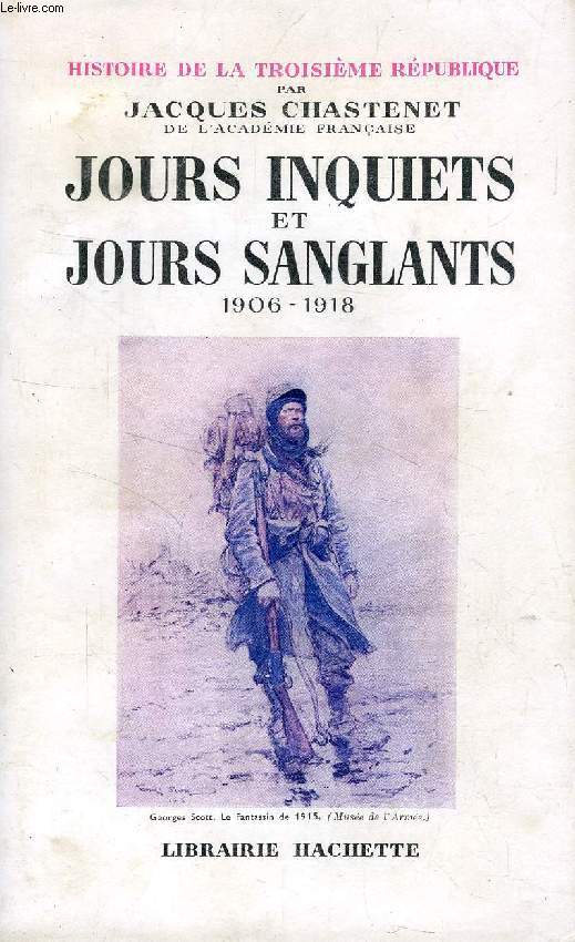 JOURS INQUIETS ET JOURS SANGLANTS, 1906-1918 (Histoire de la Troisime Rpublique, IV)