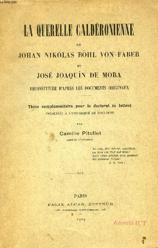 LA QUERELLE CALDERONIENNE DE JOHAN NIKOLAS BHL VON FABER ET JOSE JOAQUIN DE MORA RECONSTITUEE D'APRES LES DOCUMENTS ORIGINAUX (THESE)