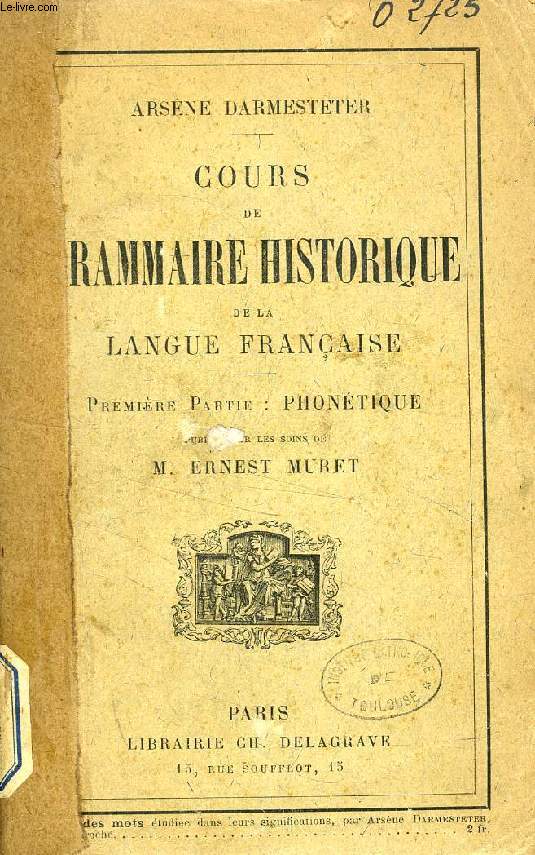 COURS DE GRAMMAIRE HISTORIQUE DE LA LANGUE FRANCAISE, 1re PARTIE, PHONETIQUE
