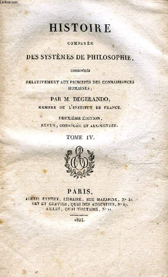 HISTOIRE COMPAREE DES SYSTEMES DE PHILOSOPHIE, TOME IV, CONSIDERES RELATIVEMENT AUX PRINCIPES DES CONNAISSANCES HUMAINES