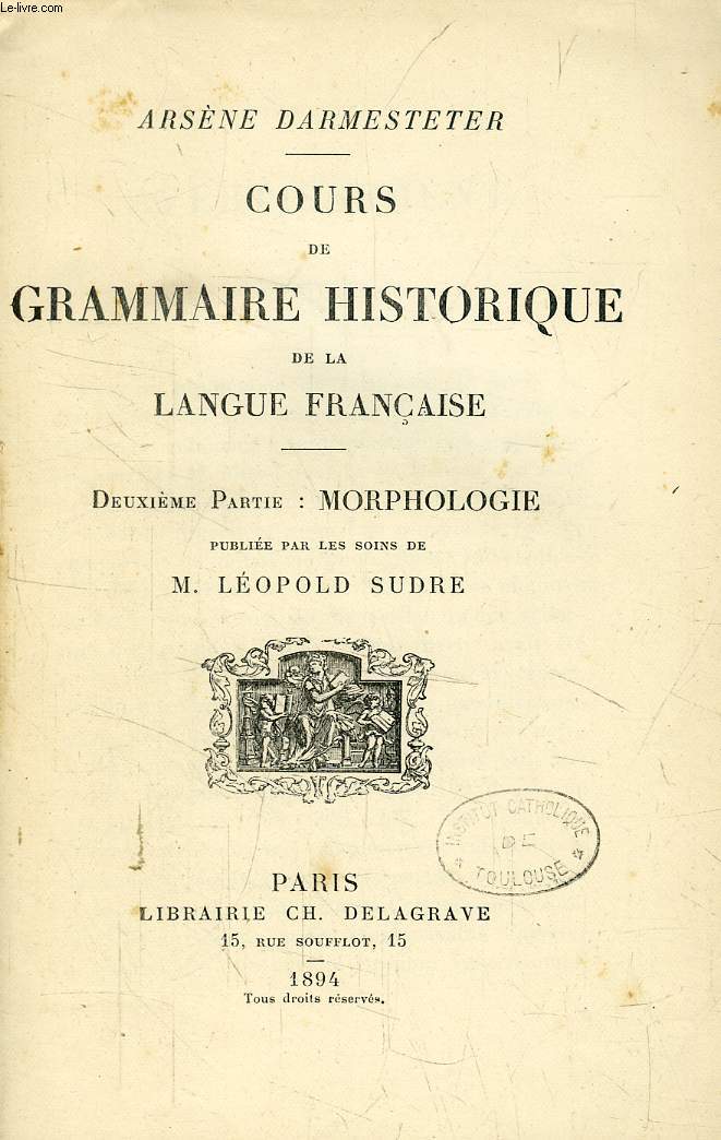 COURS DE GRAMMAIRE HISTORIQUE DE LA LANGUE FRANCAISE, 2e PARTIE, MORPHOLOGIE