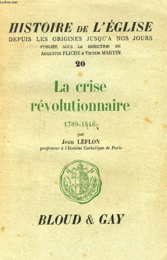 HISTOIRE DE L'EGLISE DEPUIS LES ORIGINES JUSQU'A NOS JOURS, TOME 20, LA CRISE REVOLUTIONNAIRE, 1789-1846