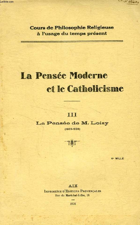 LA PENSEE MODERNE ET LE CATHOLICISME, III, LA PENSEE DE M. LOISY (1935-1936)
