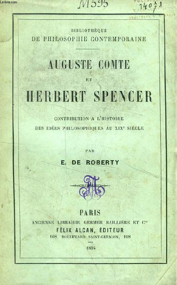 AUGUSTE COMTE ET HERBERT SPENCER, CONTRIBUTION A L'HISTOIRE DES IDEES PHILOSOPHIQUES AU XIXe SIECLE