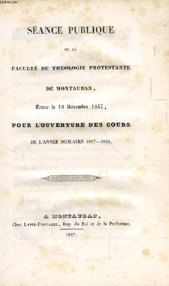 SEANCE PUBLIQUE DE LA FACULTE DE THEOLOGIE PROTESTANTE DE MONTAUBAN POUR L'OUVERTURE DES COURS DE L'ANNEE SCOLAIRE 1847-1848