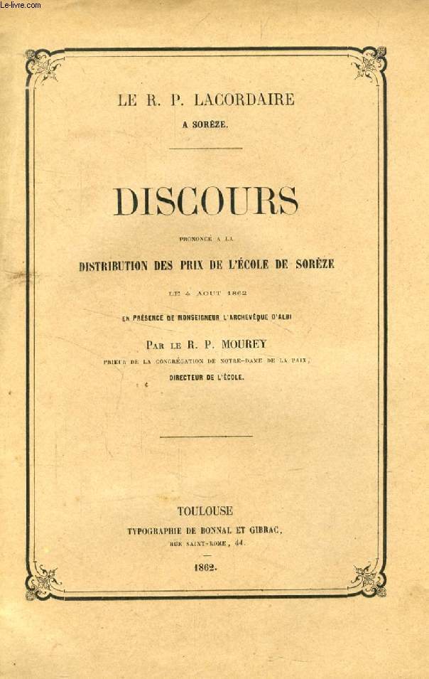 LE R. P. LACORDAIRE A SOREZE, DISCOURS PRONONCE A LA DISTRIBUTION DES PRIX DE L'ECOLE DE SOREZE LE 4 AOUT 1862
