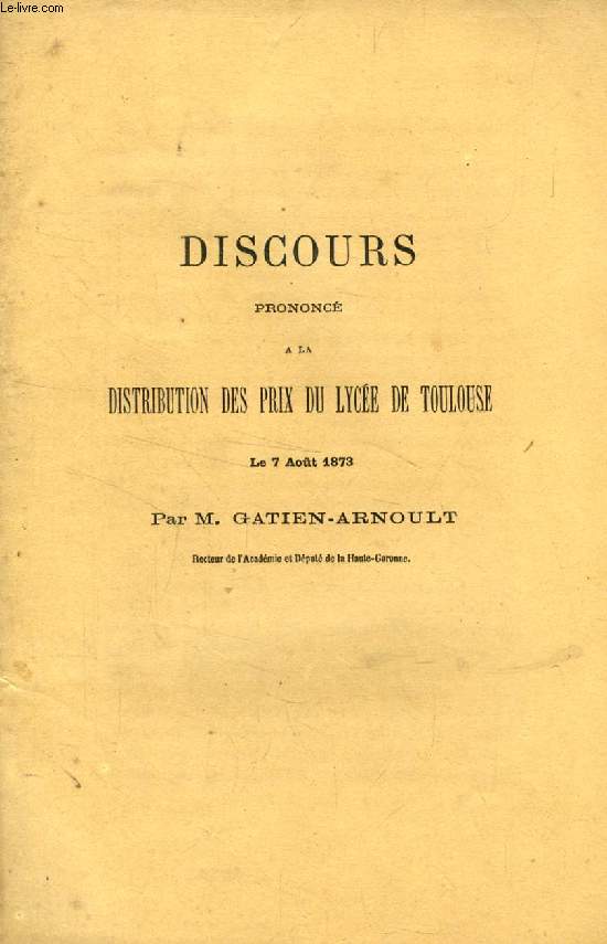 DISCOURS PRONONCE A LA DISTRIBUTION DES PRIX DU LYCEE DE TOULOUSE, LE 7 AOUT 1873