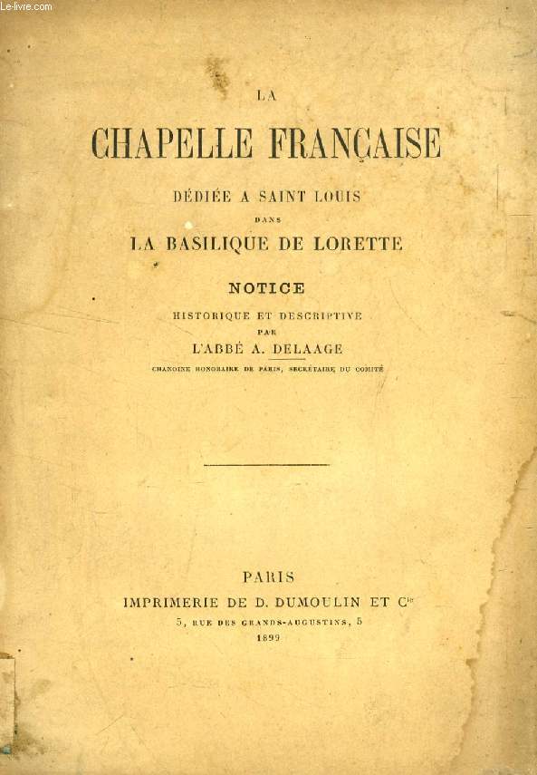 LA CHAPELLE FRANCAISE DEDIEE A SAINT LOUIS DANS LA BASILIQUE DE LORETTE, NOTICE HISTORIQUE ET DESCRIPTIVE