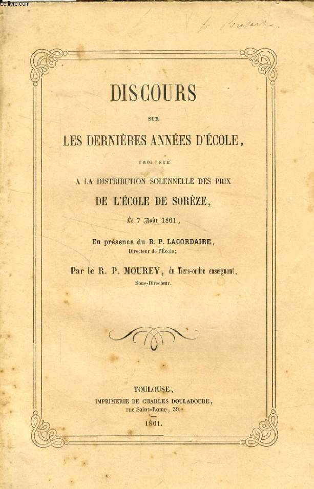 DISCOURS SUR LES DERNIERES ANNEES D'ECOLE, PRONONCE A LA DISTRIBUTION SOLENNELLE DES PRIX DE L'ECOLE DE SOREZE, LE 7 AOUT 1861