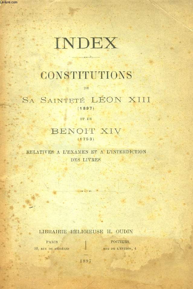 INDEX, CONSTITUTIONS DE SA SAINTETE LEON XIII (1897) ET DE BENOIT XIV (1753) RELATIVES A L'EXAMEN ET A L'INTERDICTION DES LIVRES