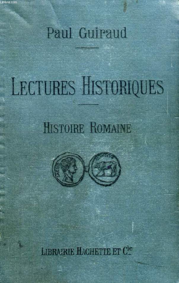 LECTURES HISTORIQUES POUR LA CLASSE DE 4e, HISTOIRE ROMAINE, LA VIE PRIVEE ET LA VIE PUBLIQUE DES ROMAINS