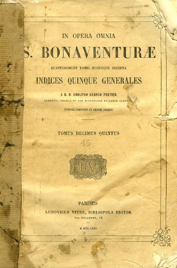 S.R.E. CARDINALIS S. BONAVENTURAE QUATUORDECIM TOMIS HUCUSQUE INSERTA INDICES QUINQUE GENERALES, TOMUS XV