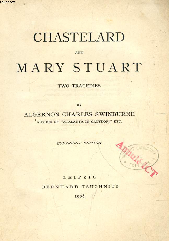 CHASTELARD AND MARY STUART (TAUCHNITZ EDITION, COLLECTION OF BRITISH AND AMERICAN AUTHORS, VOL. 4027)