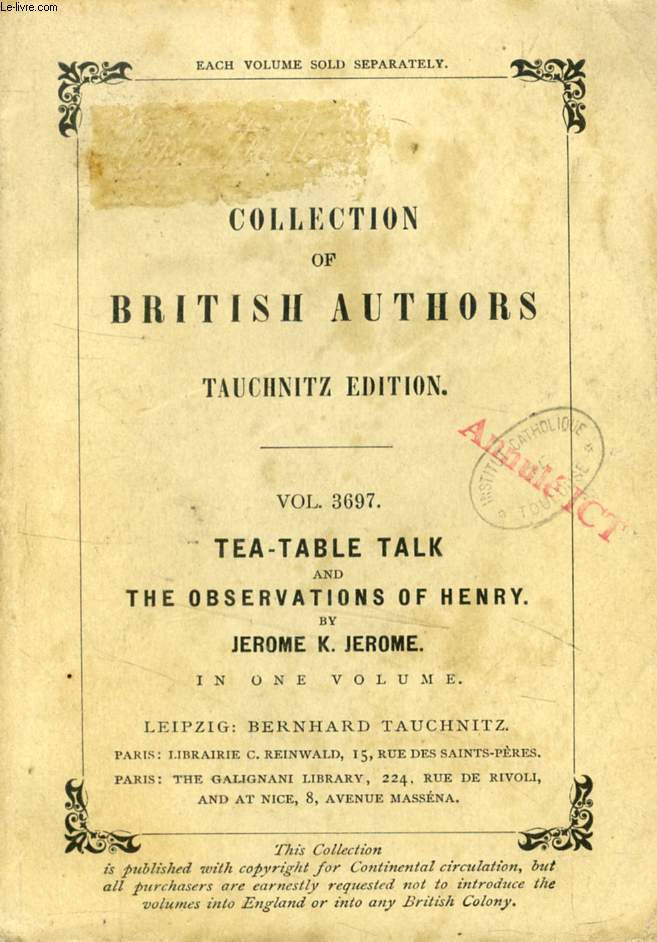 TEA-TABLE TALK AND THE OBSERVATIONS OF HENRY (TAUCHNITZ EDITION, COLLECTION OF BRITISH AND AMERICAN AUTHORS, VOL. 3697)