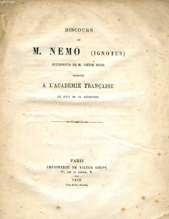 DISCOURS DE M. NEMO (IGNOTUS), SUCCESSEUR DE M. VICTOR HUGO, PRONONCE A L'ACADEMIE FRANCAISE LE JOUR SE SA RECEPTION