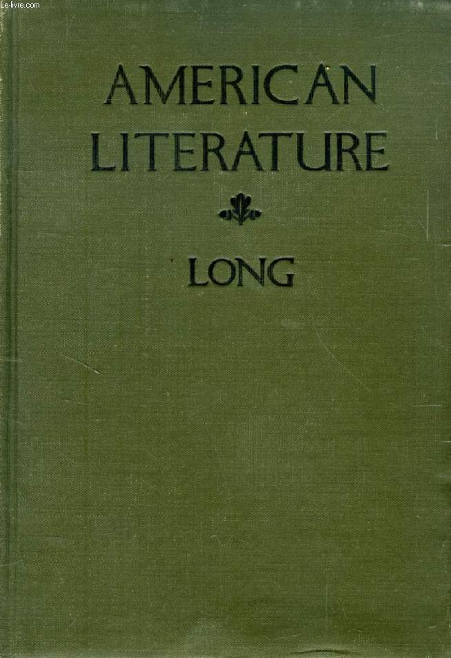 AMERICAN LITERATURE, A STUDY OF THE MEN AND THE BOOKS THAT IN THE EARLIER AND LATER TIMES REFLECT THE AMERICAN SPIRIT