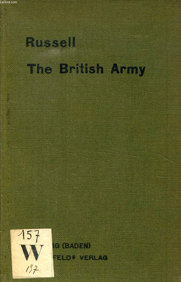 THE BRITISH ARMY, INTRODUCING MILITARY EXPRESSIONS AND INSTITUTIONS OBTAINING IN THE BRITISH EMPIRE AND THE UNITED STATES
