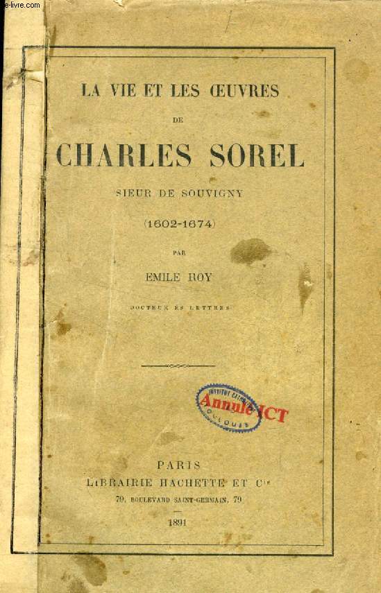 LA VIE ET LES OEUVRES DE CHARLES SOREL, SIEUR DE SOUVIGNY (1602-1674)