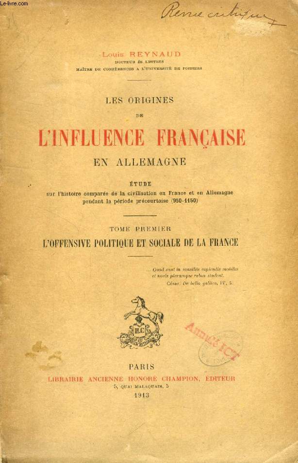 LES ORIGINES DE L'INFLUENCE FRANCAISE EN ALLEMAGNE, TOME I, L'OFFENSIVE POLITIQUE ET SOCIALE DE LA FRANCE