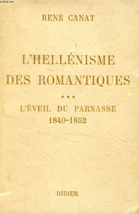 L'HELLENISME DES ROMANTQIUES, III, L'EVEIL DU PARNASSE, 1840-1852