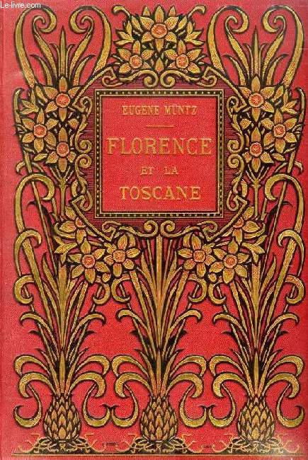 FLORENCE ET LA TOSCANE, Paysages et monuments, Moeurs et souvenirs historiques