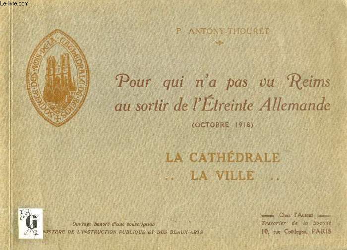 POUR QUI N'A PAS VU REIMS AU SORTIR DE L'ETREINTE ALLEMANDE (OCTOBRE 1918), LA CATHEDRALE, LA VILLE