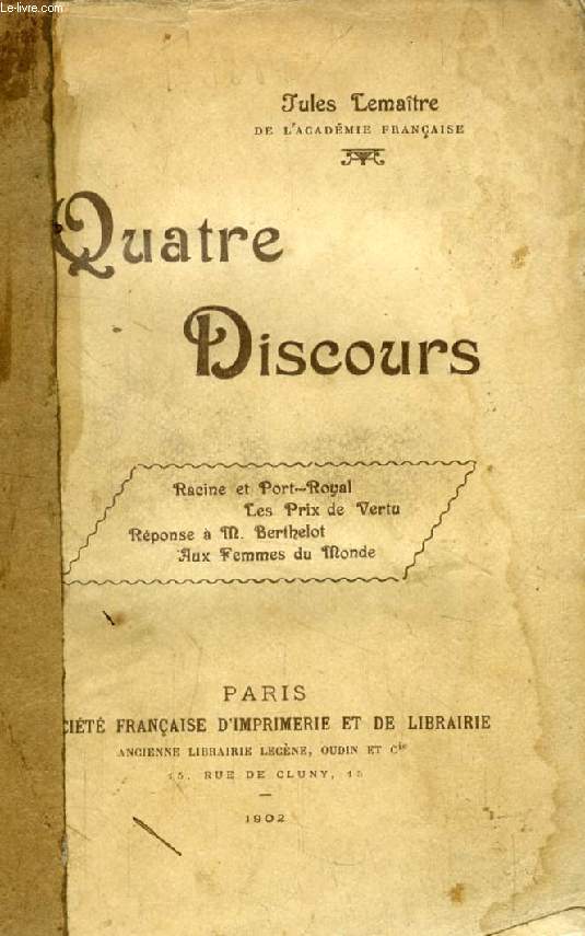 QUATRE DISCOURS (Racine et Port-Royal, Les Prix de Vertu, Rponse  M. Berthelot, Aux Femmes du Monde)