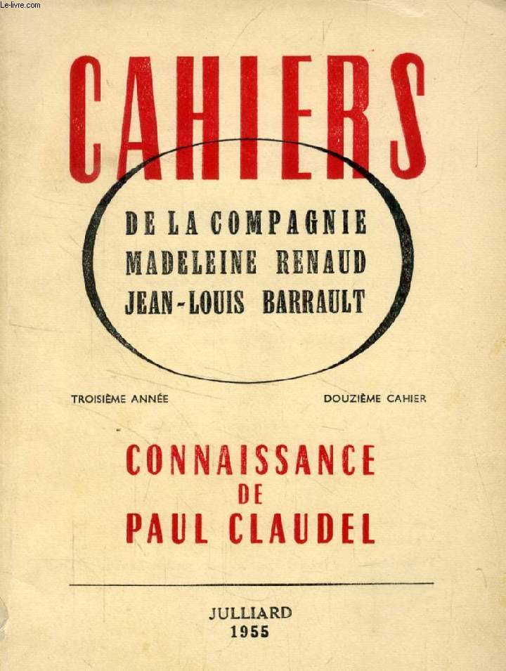 CAHIERS DE LA COMPAGNIE MADELEINE RENAUD - JEAN-LOUIS BARRAULT, 3e ANNEE, 12e CAHIER, CONNAISSANCE DE PAUL CLAUDEL
