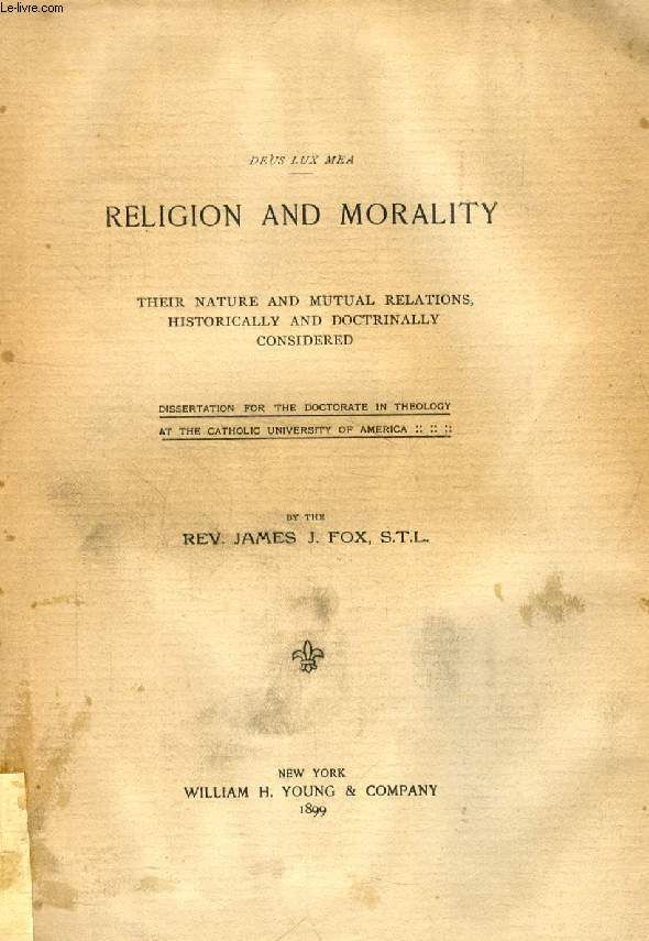 RELIGION AND MORALITY, THEIR NATURE AND MUTUAL RELATIONS, HISTORICALLY AND DOCTRINALLY CONSIDERED (DISSERTATION)