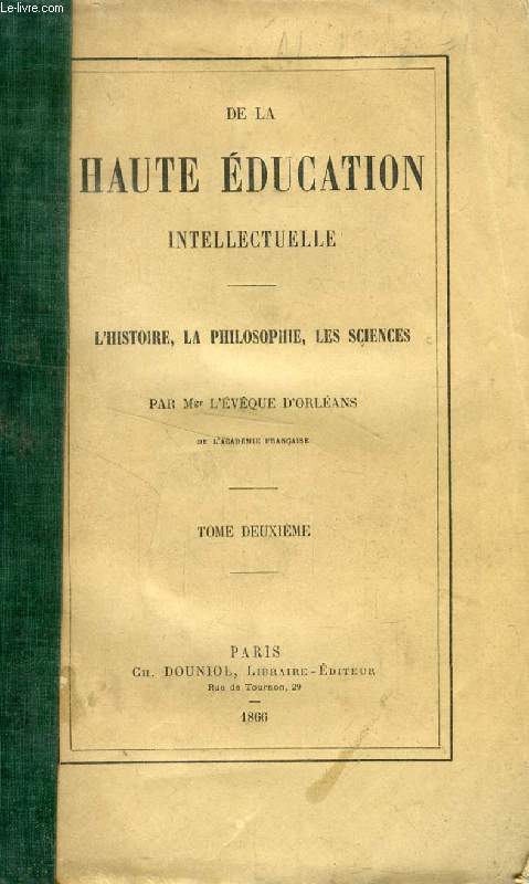 DE LA HAUTE EDUCATION INTELLECTUELLE, TOME II, L'HISTOIRE, LA PHILOSOPHIE, LES SCIENCES