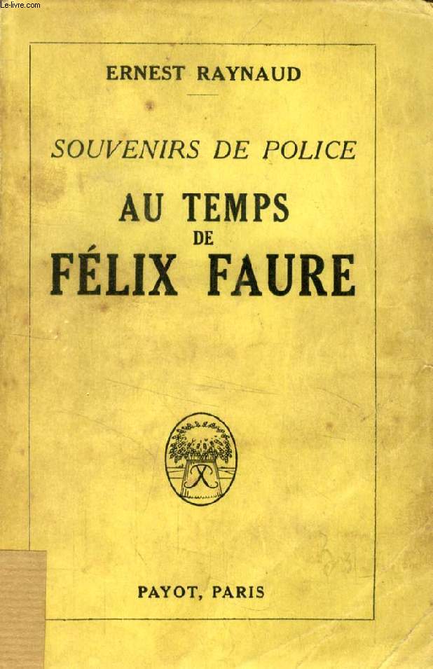 AU TEMPS DE FELIX FAURE (SOUVENIRS DE POLICE)