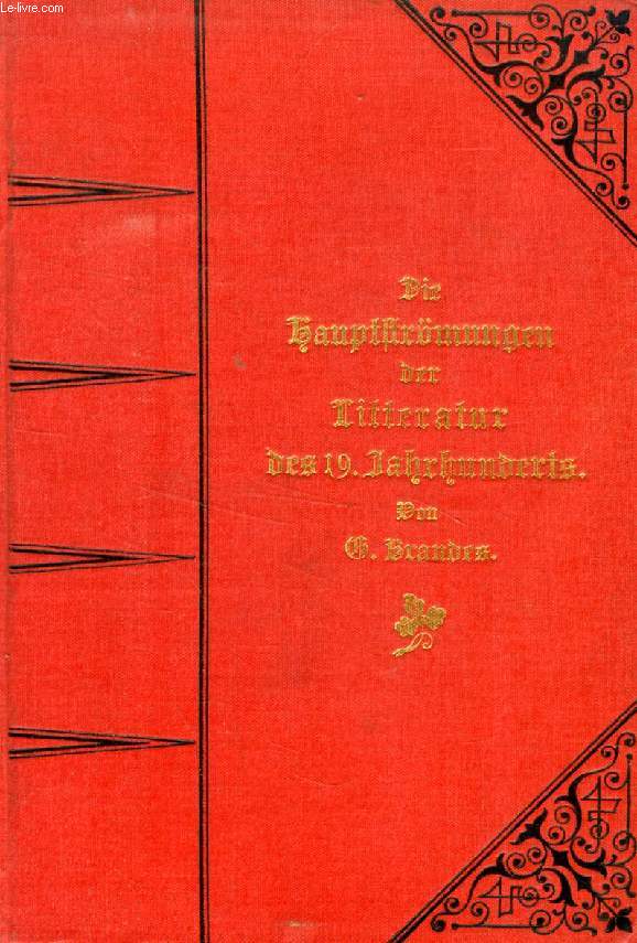 DIE EMIGRANTENLITTERATUR (Die Hauptstrmungen der Litteratur des 19. Jahrhunderts, Erster Band)
