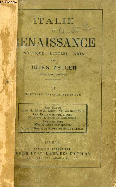 ITALIE ET RENAISSANCE, TOME II, POLITIQUE, LETTRES, ARTS (Les papes Jules II, Lon X, Adrien VI, Clment VII, Les crivains politiques Machiavel et Franois Guichardin, Les artistes Michel-Ange et Raphal, Chute de Rome, de Florence et de l'Italie)