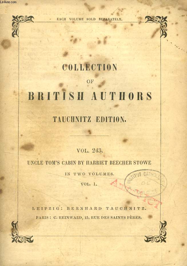 UNCLE TOM'S CABIN, VOL. 1 (TAUCHNITZ EDITION, COLLECTION OF BRITISH AND AMERICAN AUTHORS, VOL. 243)
