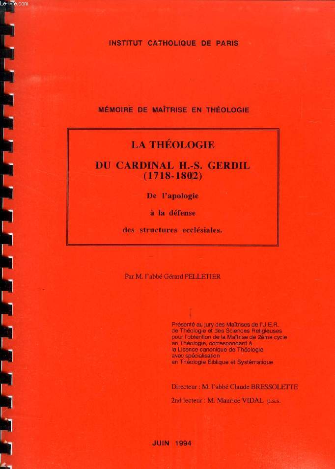 LA THEOLOGIE DU CARDINAL H.-S. GERDIL (1718-1802), DE L'APOLOGIE A LA DEFENSE DES STRUCTURES ECCLESIALES (MEMOIRE)