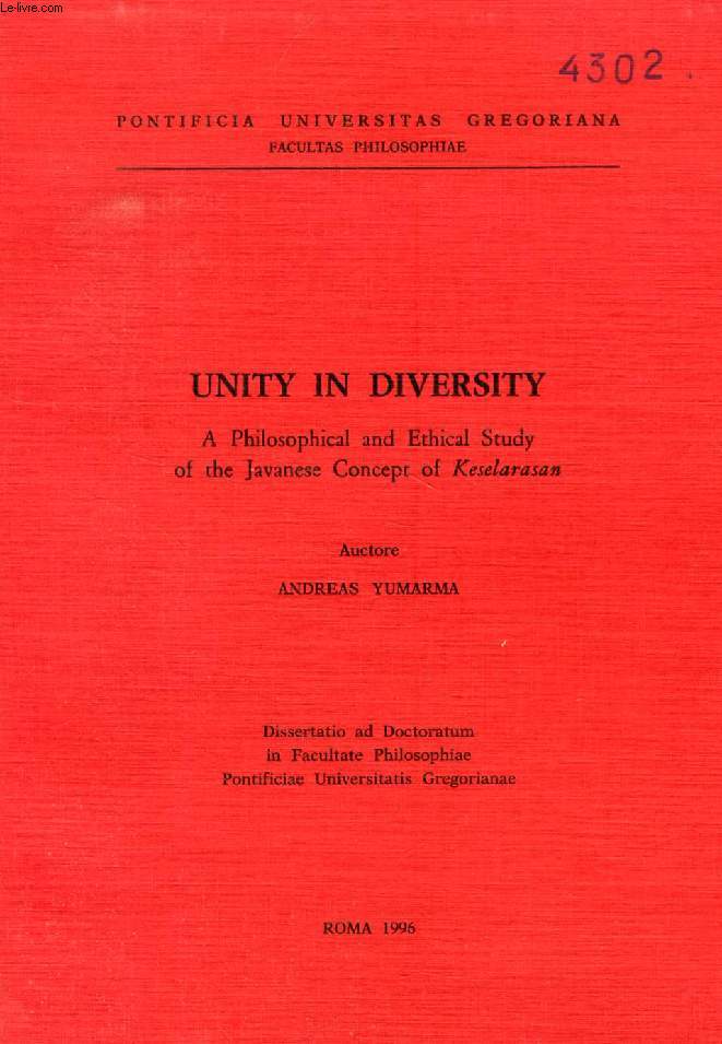 UNITY IN DIVERSITY, A PHILOSOPHICAL AND ETHICAL STUDY OF THE JAVANESE CONCEPT OF 'KESELARASAN' (DISSERTATIO)