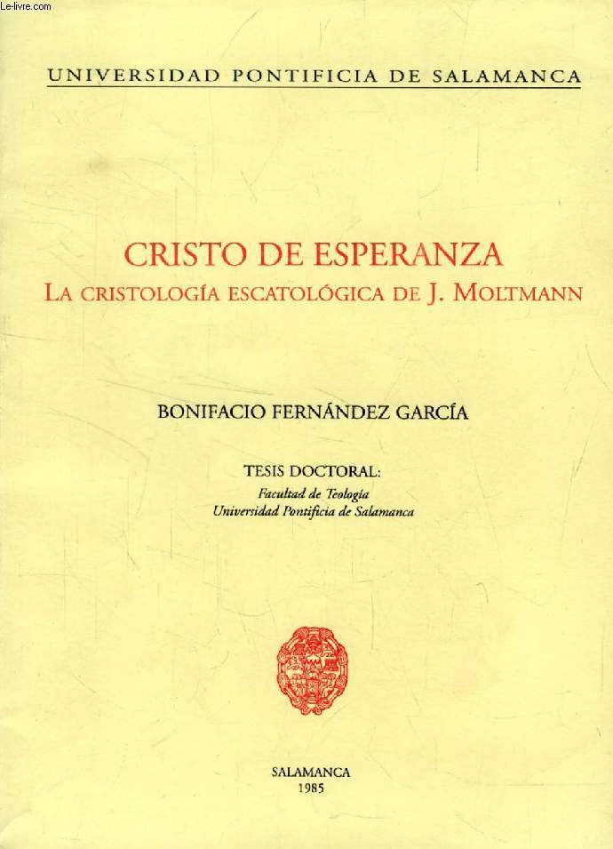 CRISTO DE ESPERANZA, LA CRISTOLOGIA ESCATOLOGICA DE J. MOLTMANN (TESIS)