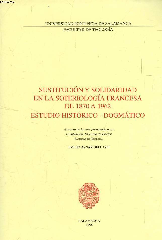 SUSTITUCION Y SOLIDARIDAD EN LA SOTERIOLOGIA FRANCESA DE 1870 A 1962, ESTUDIO HISTORICO - DOGMATICO (EXTRACTO DE LA TESIS)